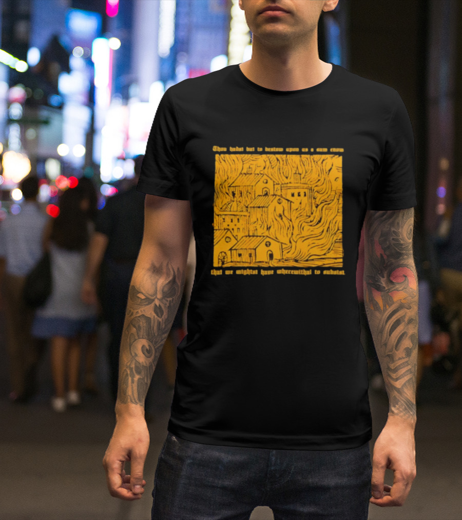 Blackbird Raum Thou Hast But To Bestow Upon Us A Sum Enom That We Might Have Wherewithal To Endure T-Shirt