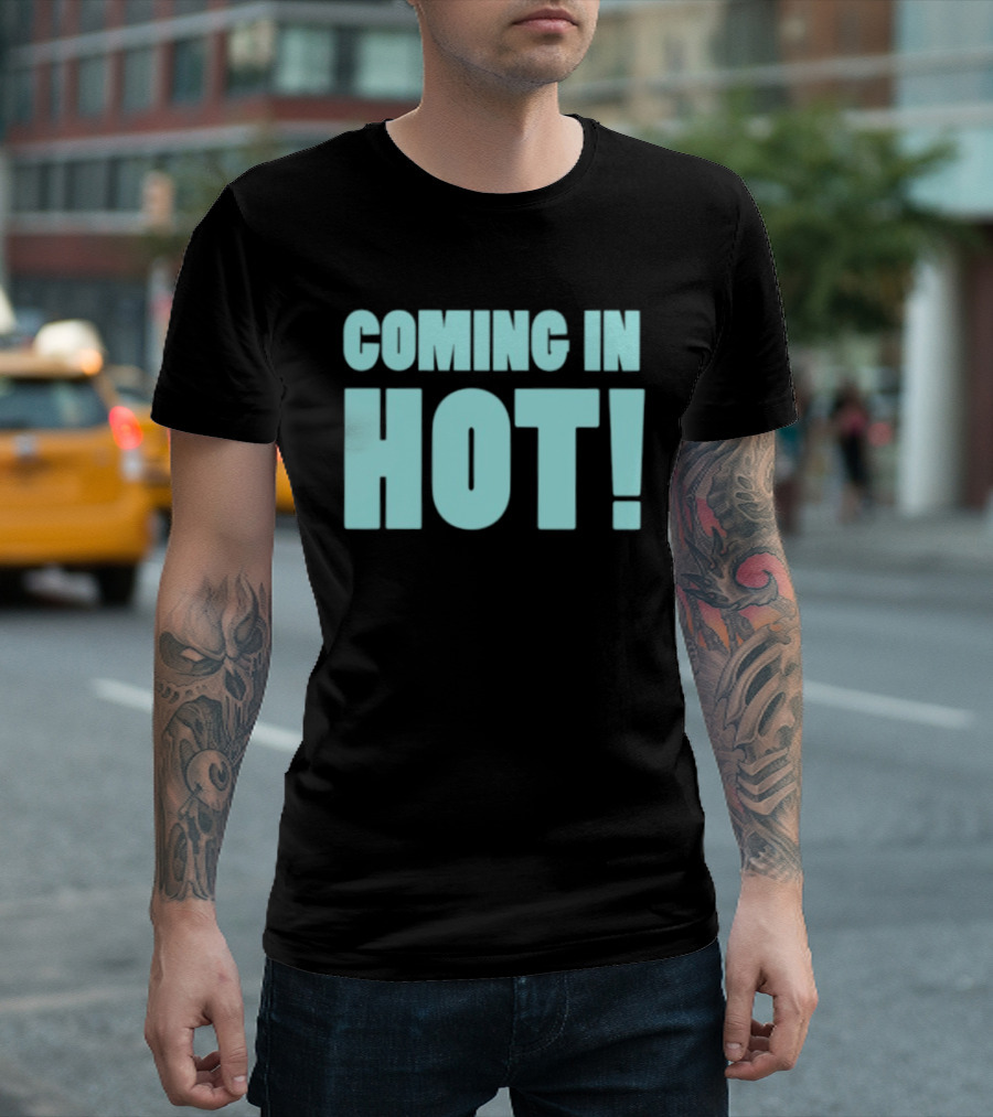 Coming In Hot! Bold Statement Text In Light Blue Block Letters T-Shirt