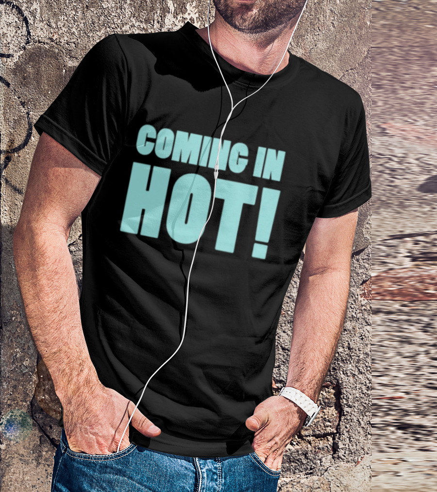 Coming In Hot! Bold Statement Text In Light Blue Block Letters T-Shirt