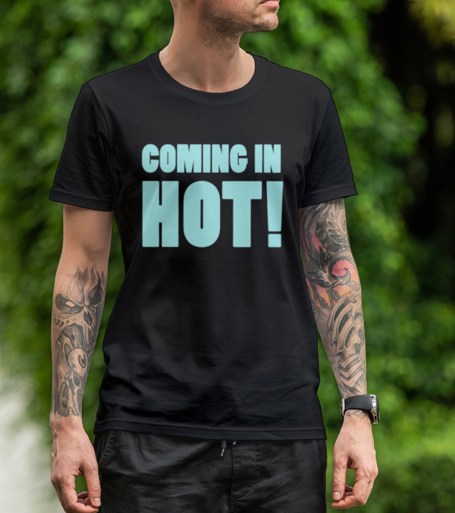Coming In Hot! Bold Statement Text In Light Blue Block Letters T-Shirt