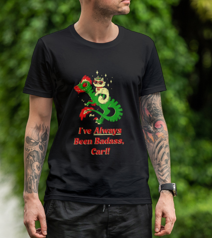 Princess Cat Riding Velociraptor Mongo I've Always Been Badass Carl T-Shirt