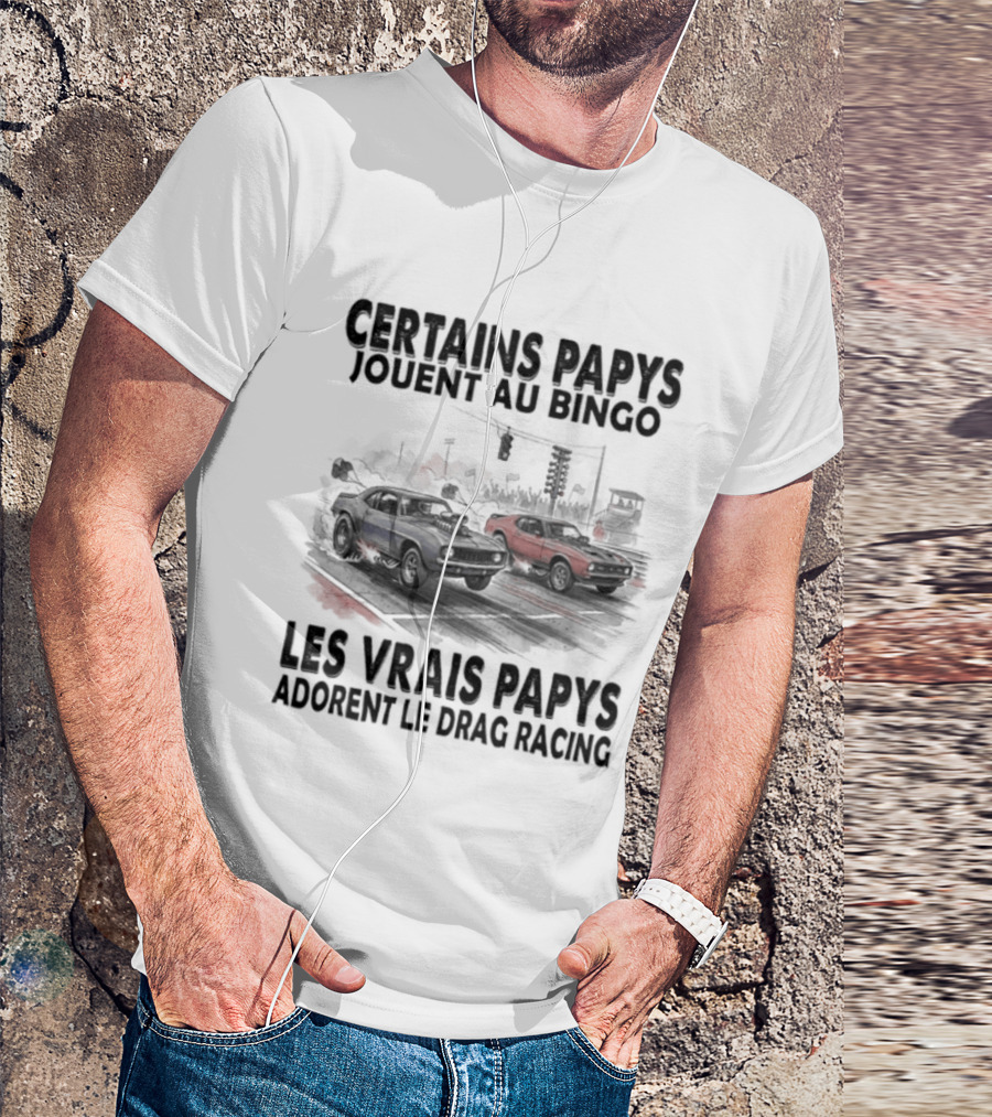 Certains Papys Jouent Au Bingo Les Vrais Papys Adorent Le Drag Racing T-Shirt