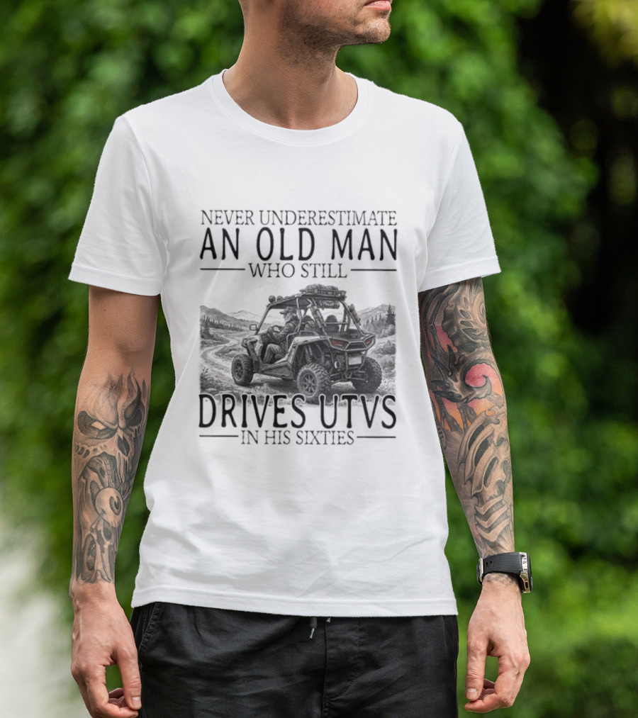 Never Underestimate An Old Man Who Drives UTVs In His Sixties 2026 T-Shirt