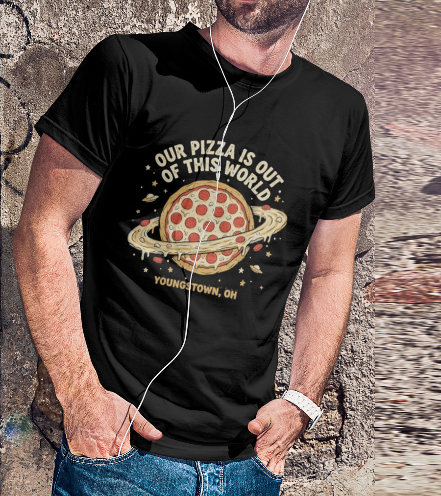 Youngstown Ohio Our Pizza Is Out Of This World Saturn Pepperoni Planet T-Shirt