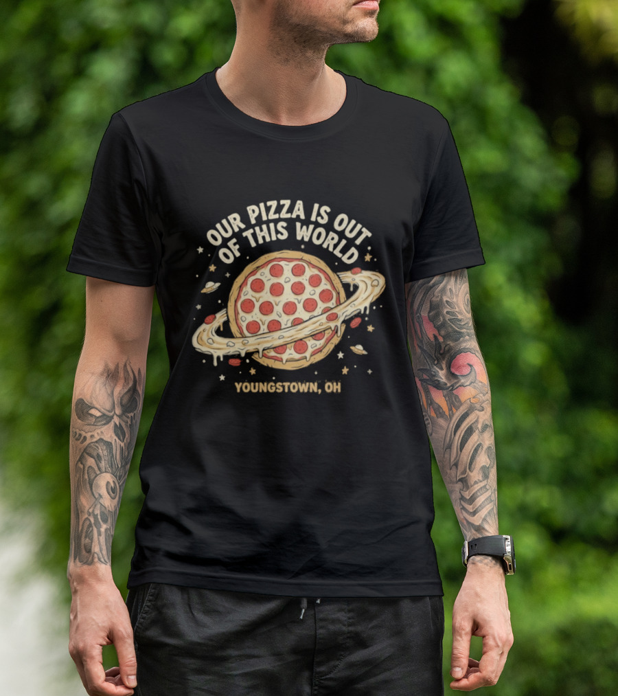 Youngstown Ohio Our Pizza Is Out Of This World Saturn Pepperoni Planet T-Shirt