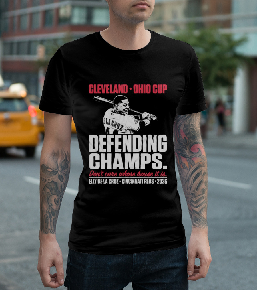 Elly De La Cruz Cincinnati Reds Defending Champs Cleveland Ohio Cup 2026 Don't Care Whose House It Is T-Shirt