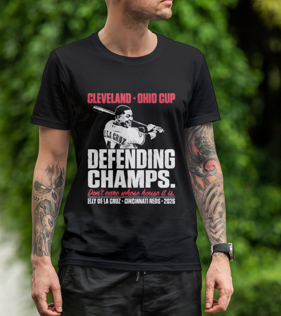 Elly De La Cruz Cincinnati Reds Defending Champs Cleveland Ohio Cup 2026 Don't Care Whose House It Is T-Shirt