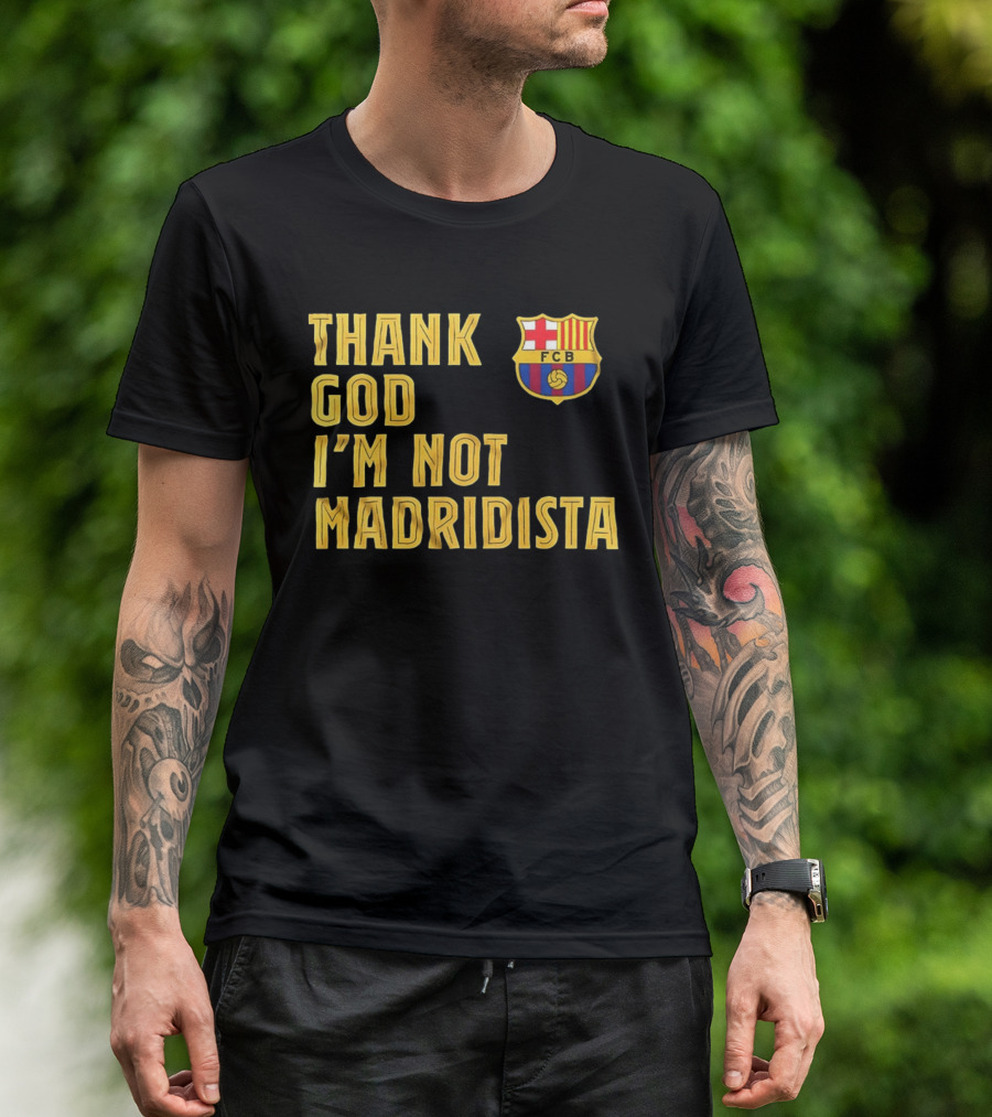 Thank God I'm Not Madridista FC Barcelona FCB T-Shirt