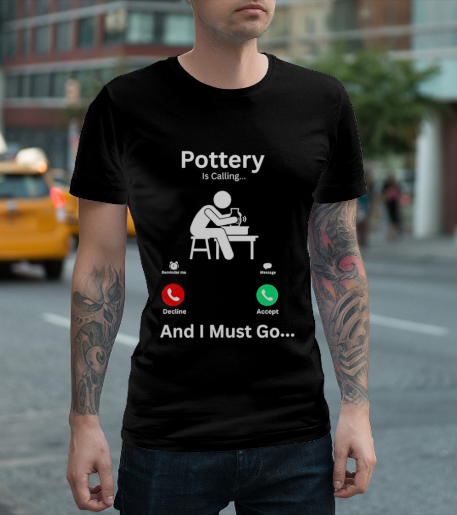 Pottery Is Calling And I Must Go Ceramic Wheel Accept Decline T-Shirt