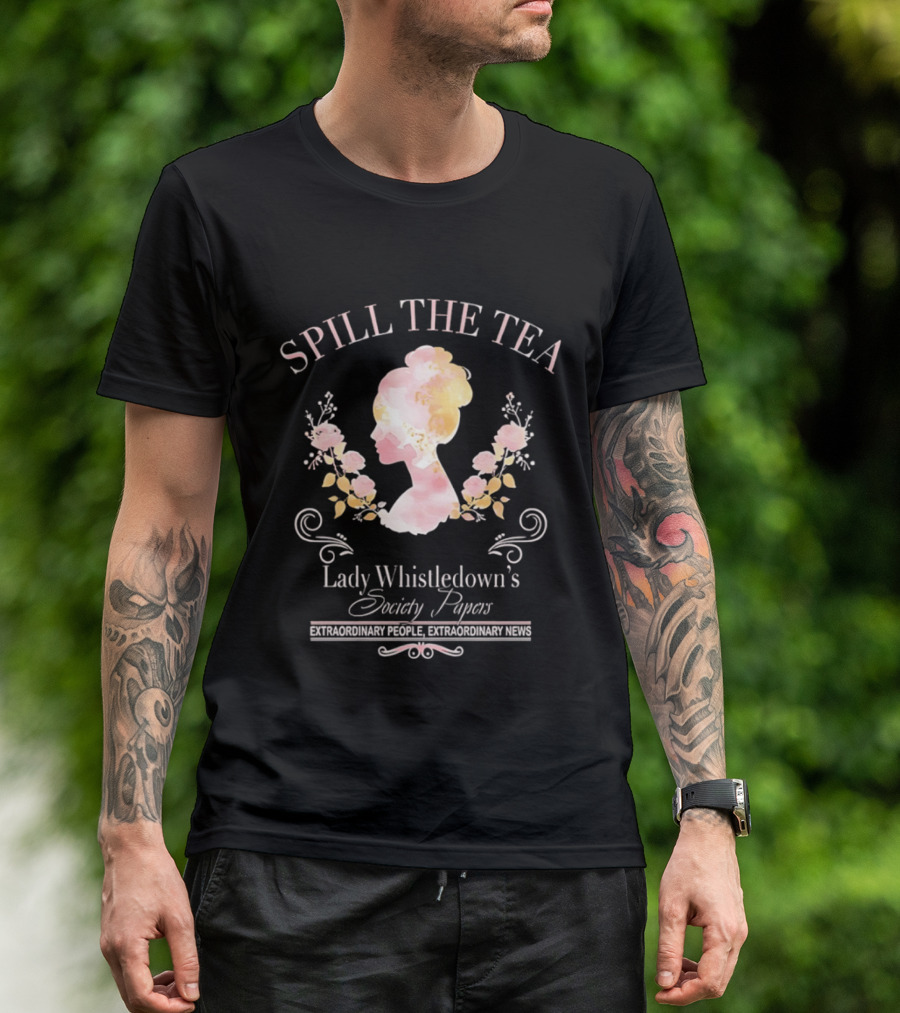 Spill The Tea Lady Whistledown's Society Papers Extraordinary People Extraordinary News T-Shirt