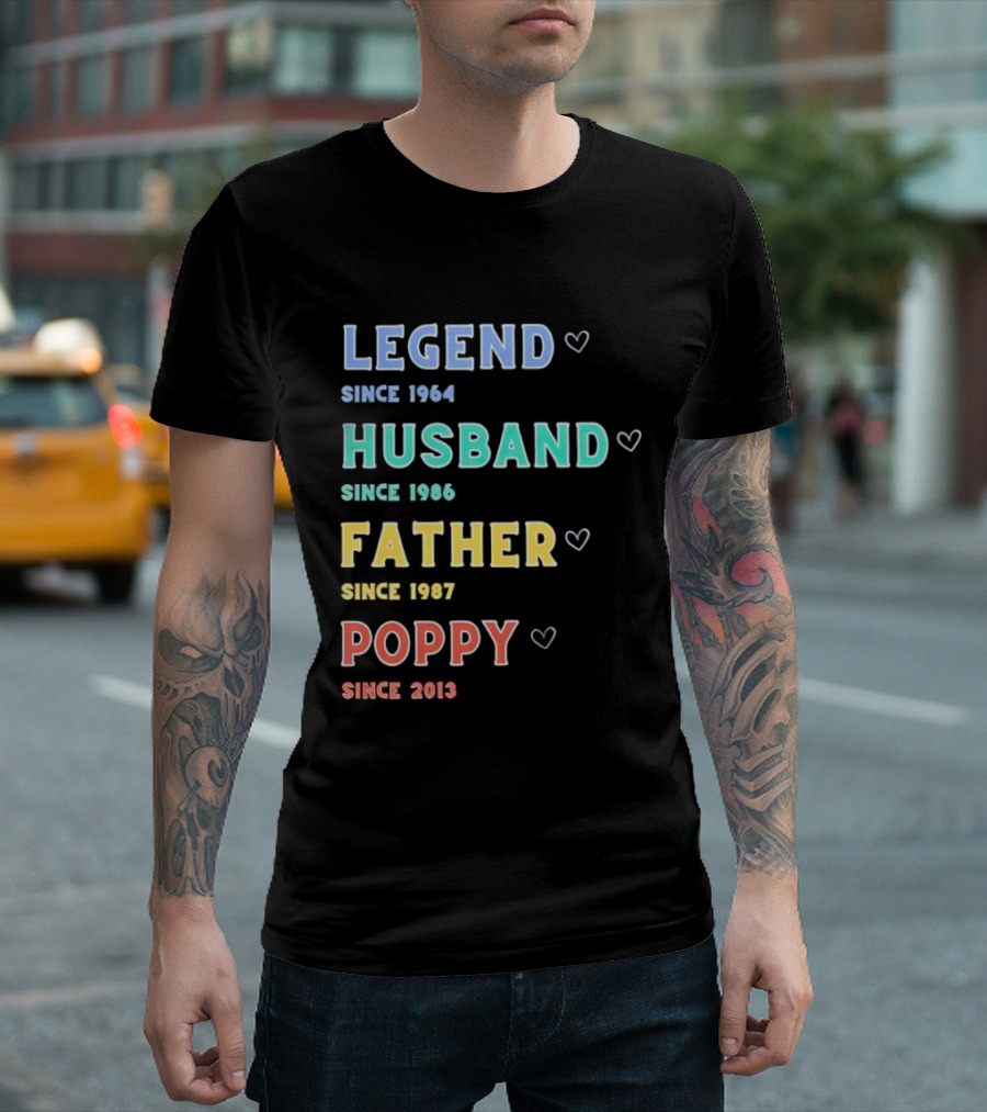 Legend Since 1964 Husband Since 1990 Father Since 1997 Poppy Since 2013 T-Shirt