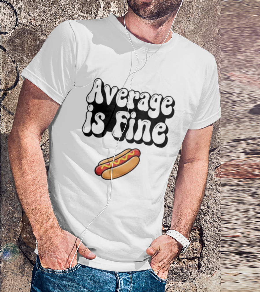 Average Is Fine Funny Hot Dog T-Shirt