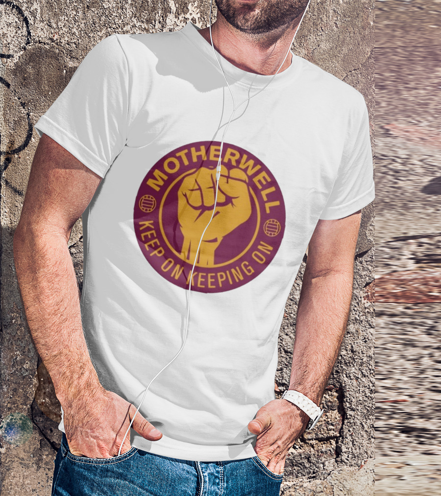 Motherwell Keep On Keeping On Fist Emblem Football Team T-Shirt
