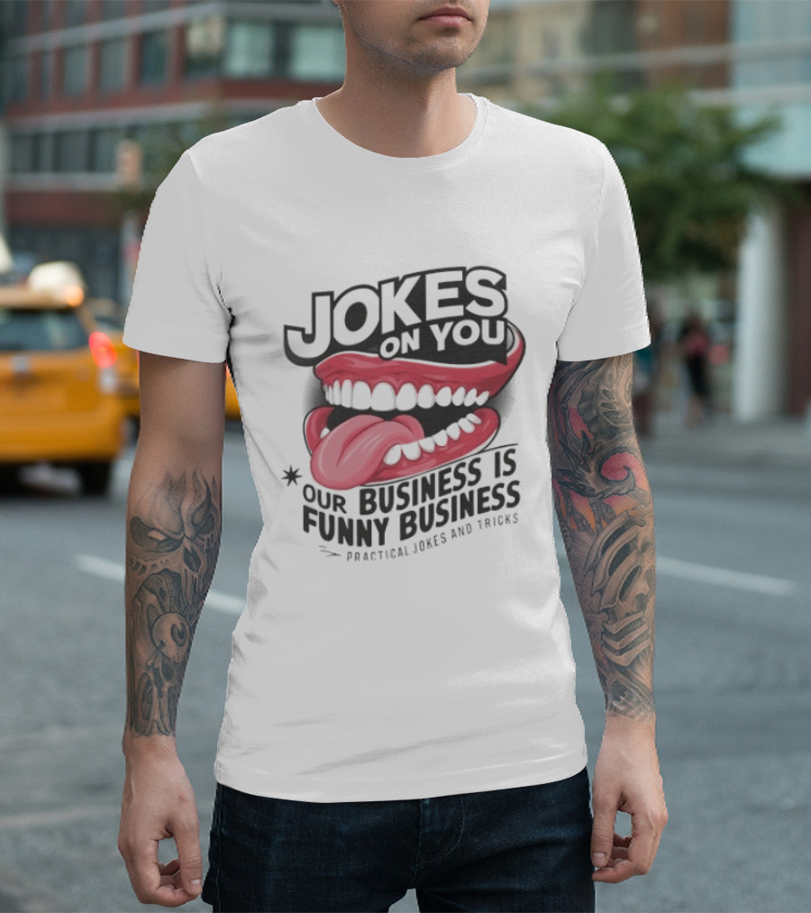 Jokes On You Our Business Is Funny Business Practical Jokes And Tricks T-Shirt