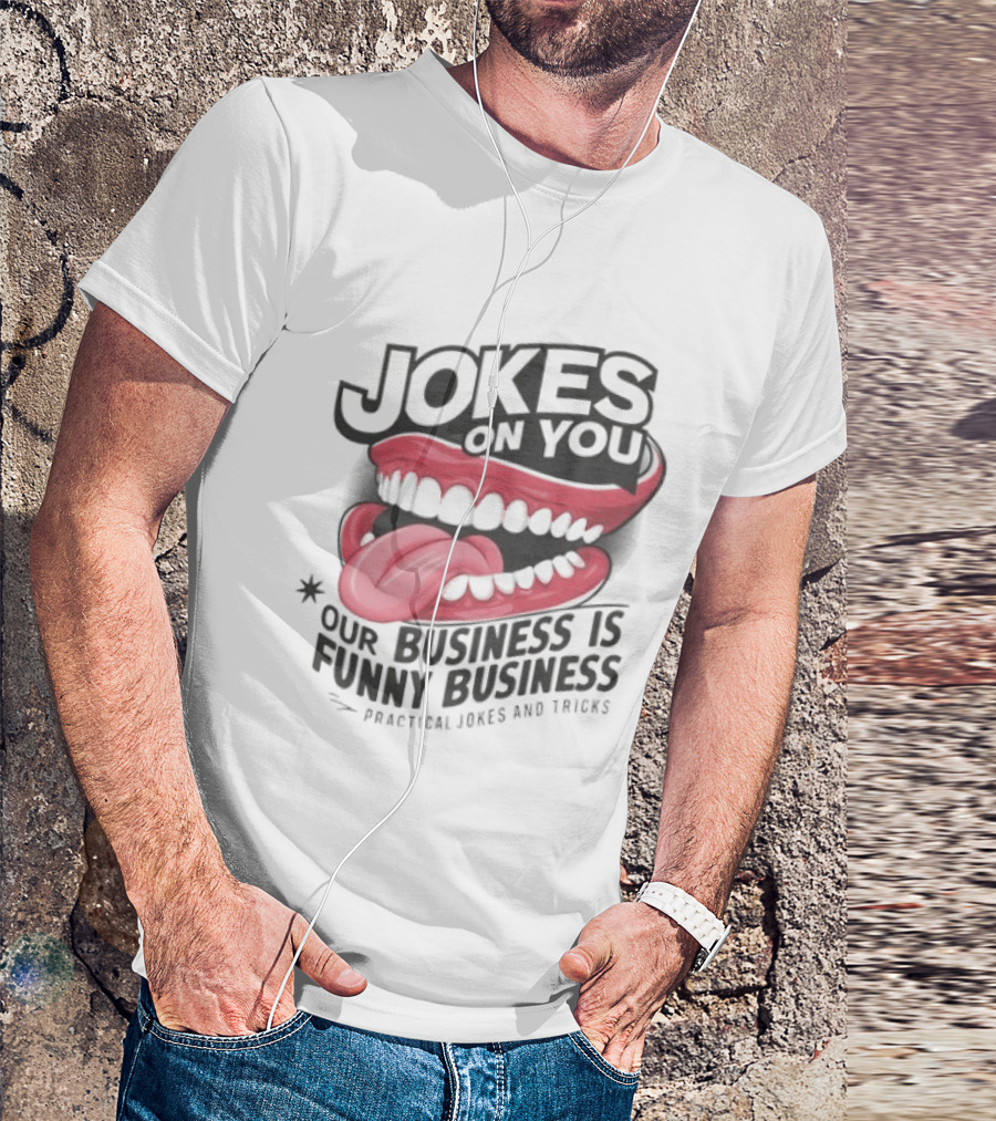 Jokes On You Our Business Is Funny Business Practical Jokes And Tricks T-Shirt