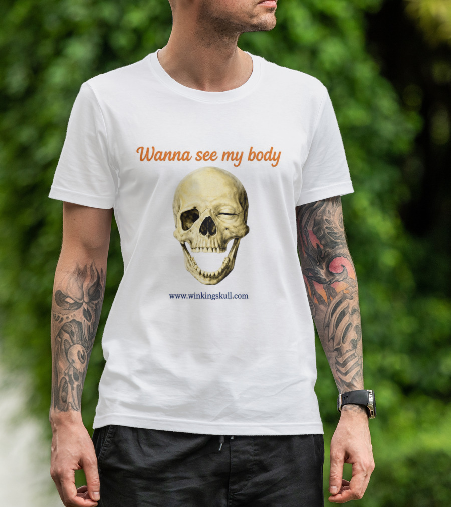 Wanna See My Body Skull Wwwwithatwistcom T-Shirt