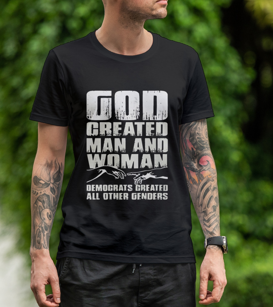 God Created Man And Woman Democrats Created All Other Genders T-Shirt
