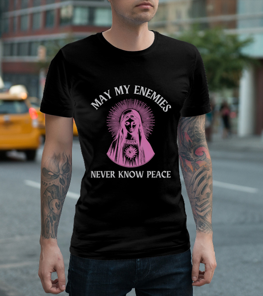 May My Enemies Never Know Peace Mother Mary DJ Mac Rascal T-Shirt