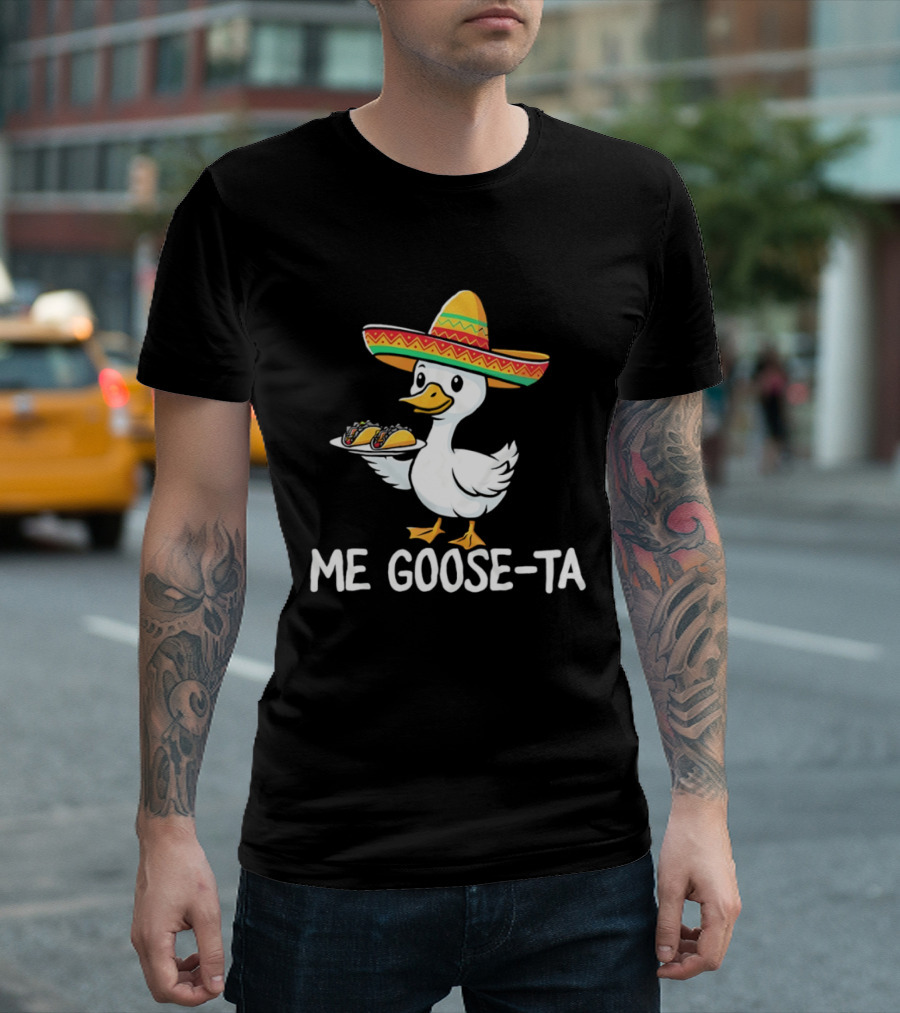 Me Goose Ta Sombrero Duck With Tacos T-Shirt