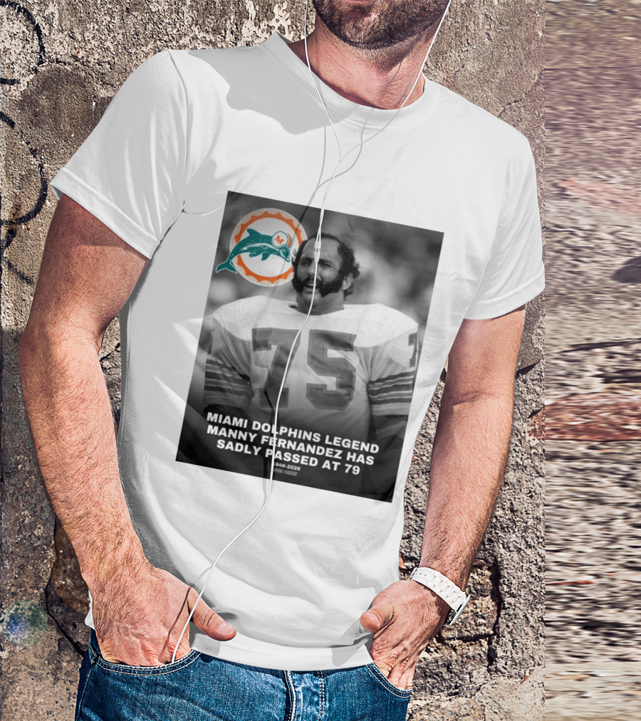 Miami Dolphins Legend Manny Fernandez 1946 2026 Number 75 T-Shirt
