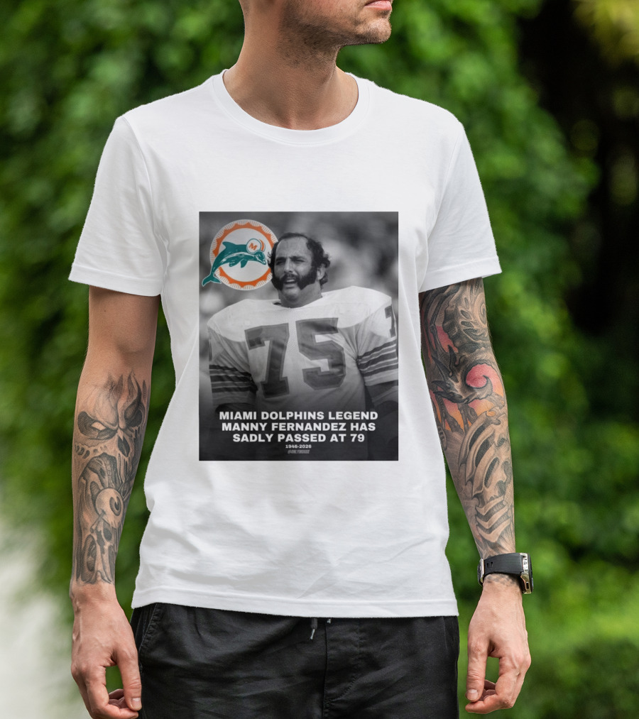 Miami Dolphins Legend Manny Fernandez 1946 2026 Number 75 T-Shirt