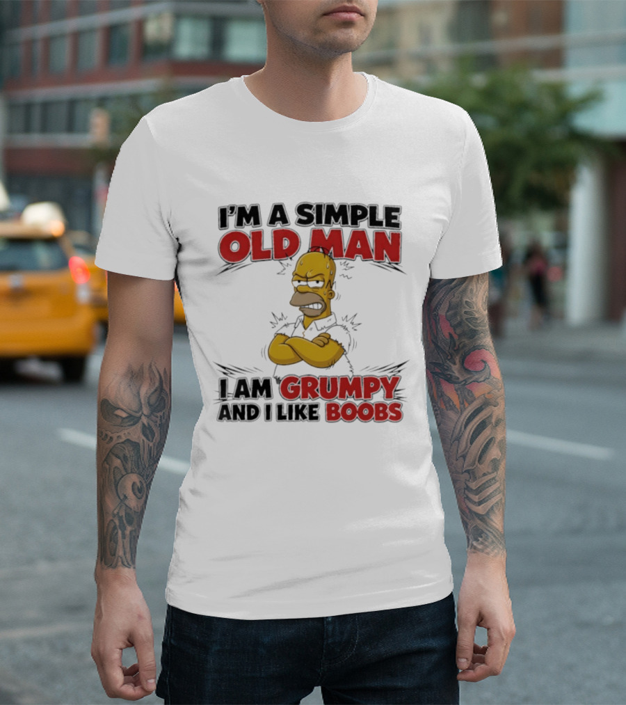 I'm A Simple Old Man I Am Grumpy And I Like Boobs T-Shirt
