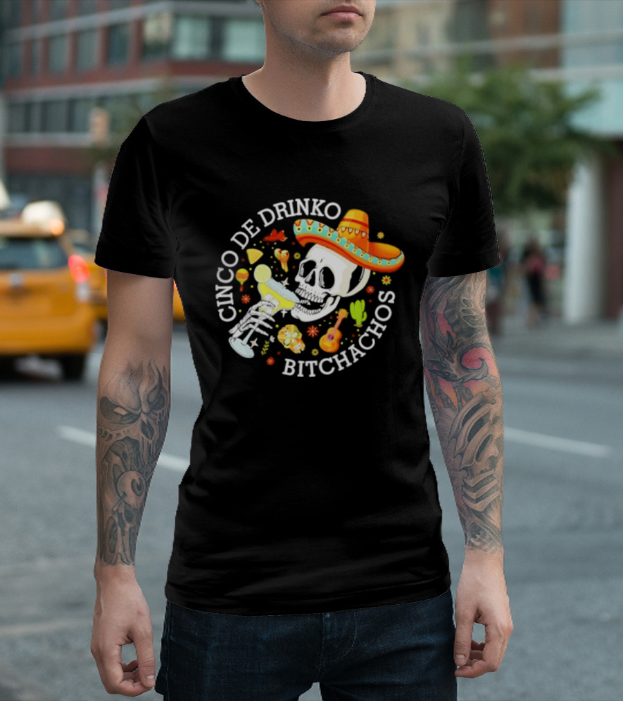 Cinco De Drinko Bitchachos Skeleton Sombrero Margarita Celebration T-Shirt