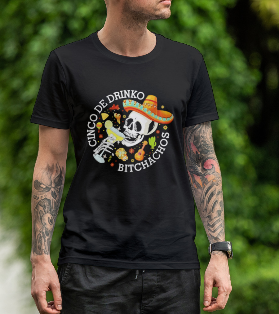 Cinco De Drinko Bitchachos Skeleton Sombrero Margarita Celebration T-Shirt