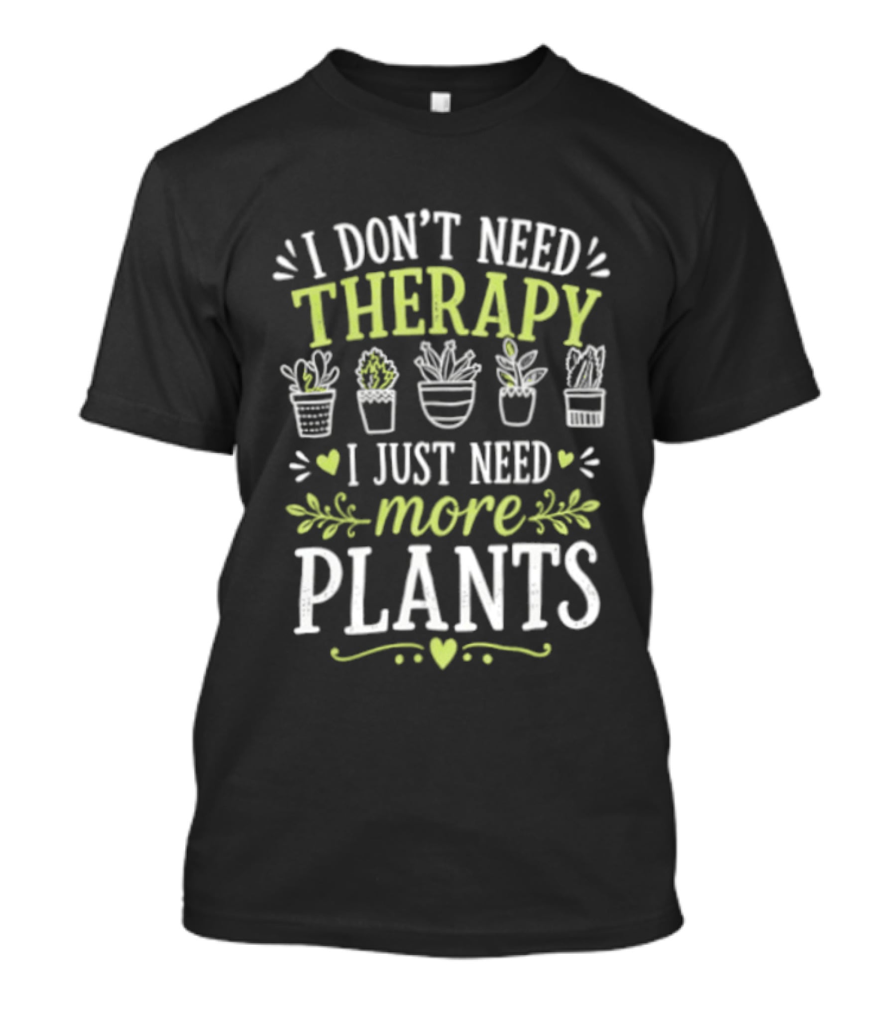 I Don't Need Therapy I Just Need More Plants Minimalist Indoor Gardening Therapy Joke T-Shirt