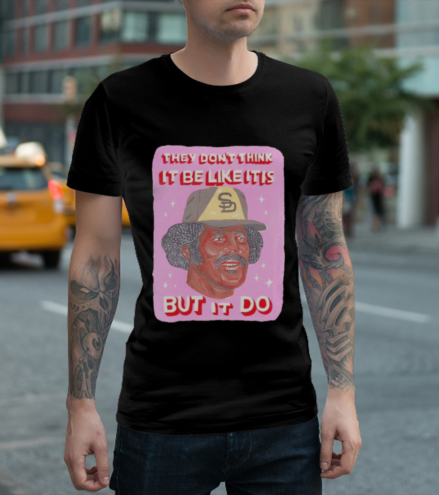 Oscar Gamble San Diego Padres They Don't Think It Be Like It Is But It Do MLB Vintage Meme T-Shirt