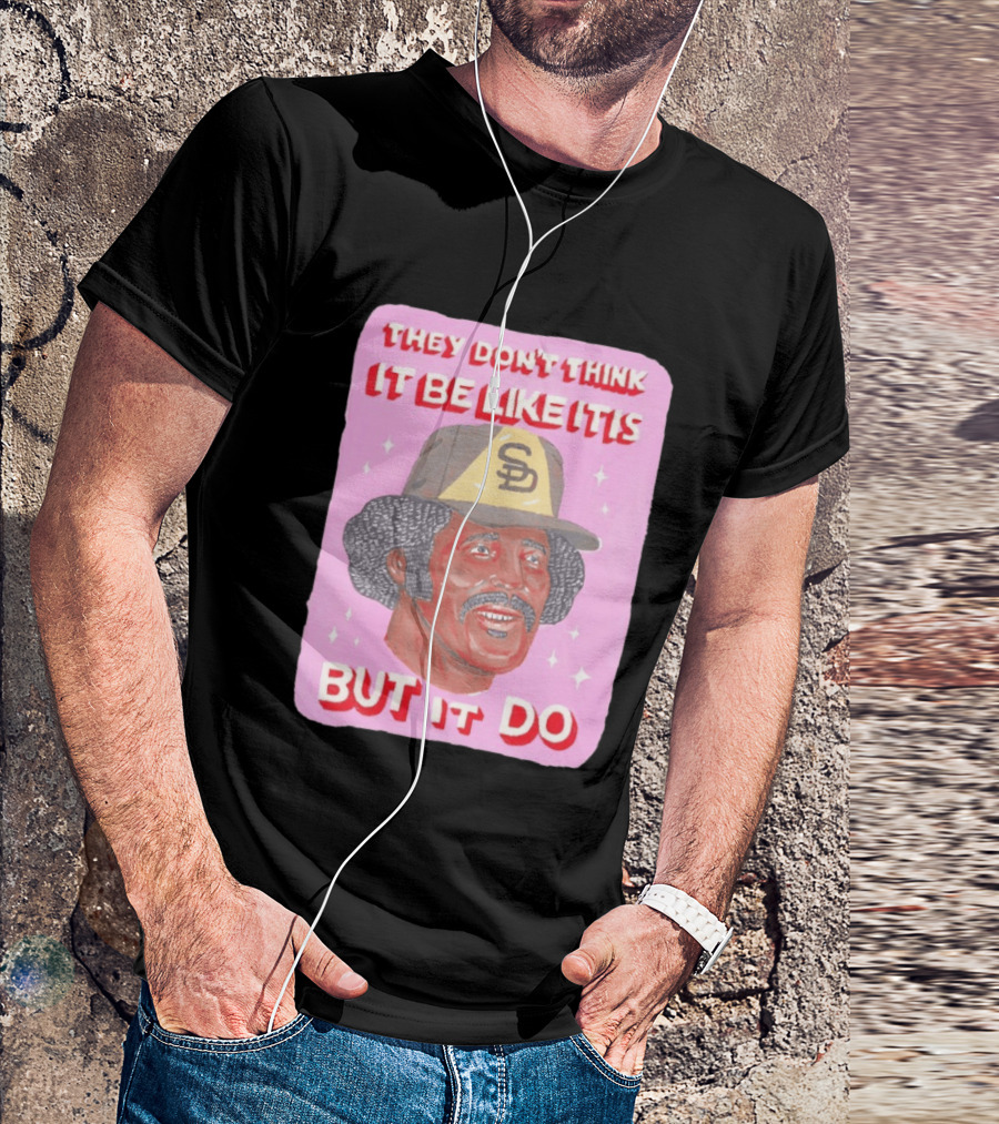 Oscar Gamble San Diego Padres They Don't Think It Be Like It Is But It Do MLB Vintage Meme T-Shirt