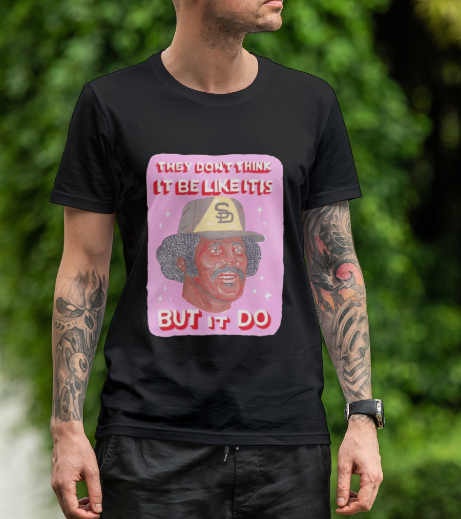 Oscar Gamble San Diego Padres They Don't Think It Be Like It Is But It Do MLB Vintage Meme T-Shirt