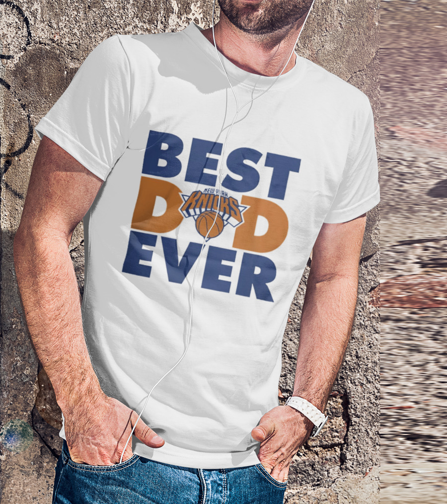 New York Knicks Best Dad Ever Basketball Fan T-Shirt