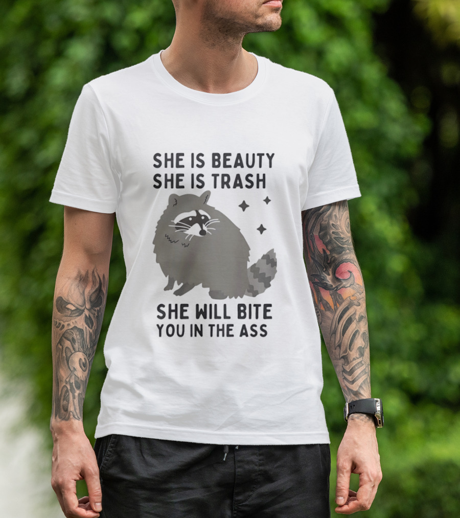She Is Beauty She Is Trash Panda She Will Bite You In The Ass T-Shirt