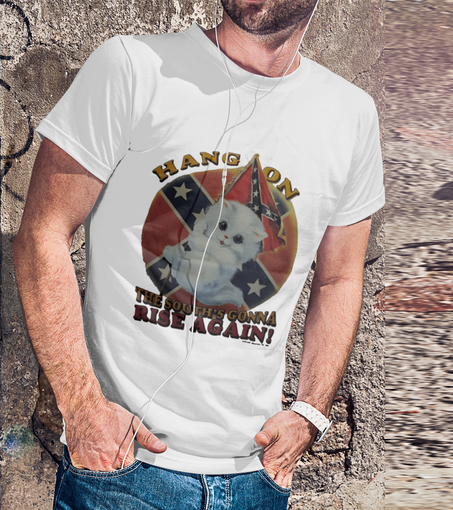 Hang On Rebel Kitten The South's Gonna Rise Again T-Shirt