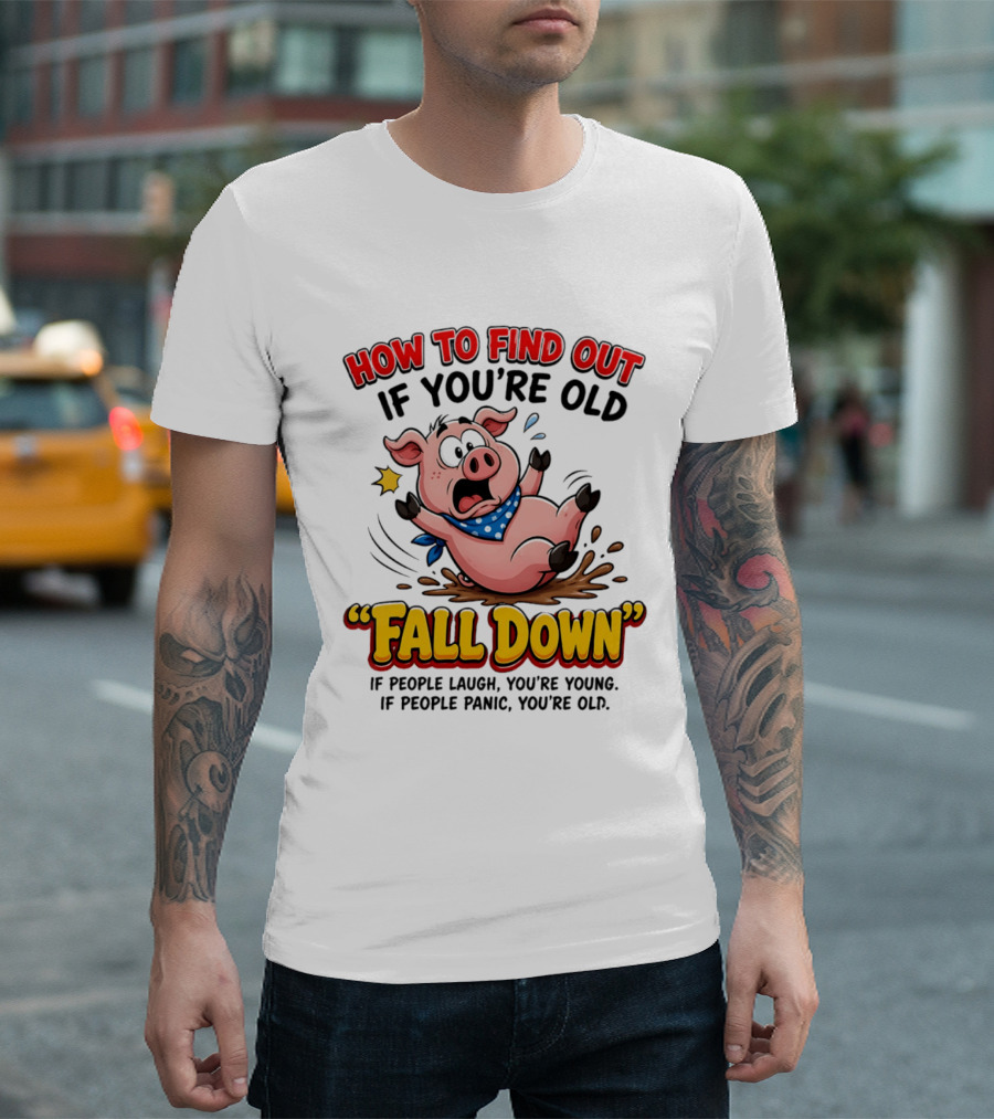 How To Find Out If You're Old Fall Down Cartoon Pig If People Laugh You're Young If People Panic You're Old T-Shirt