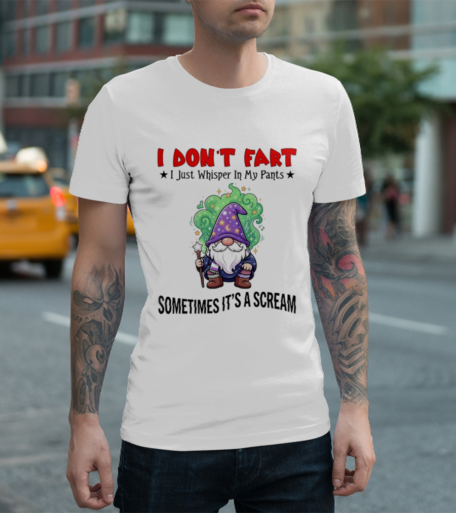 I Don't Fart I Just Whisper In My Pants Sometimes It's A Scream Wizard T-Shirt