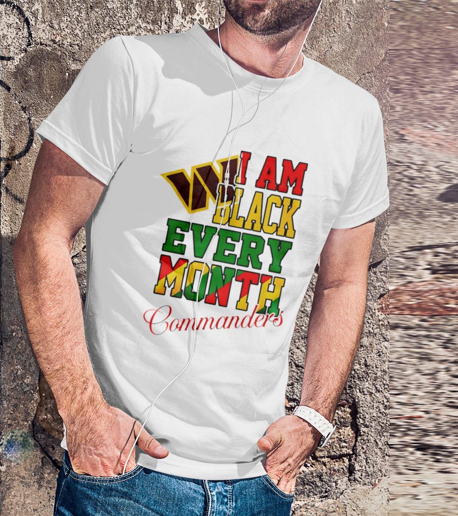 I Am Black Every Month Washington Commanders Juneteenth T-Shirt