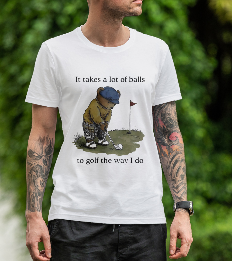 It Takes A Lot Of Balls To Golf The Way I Do Bear Golfing T-Shirt
