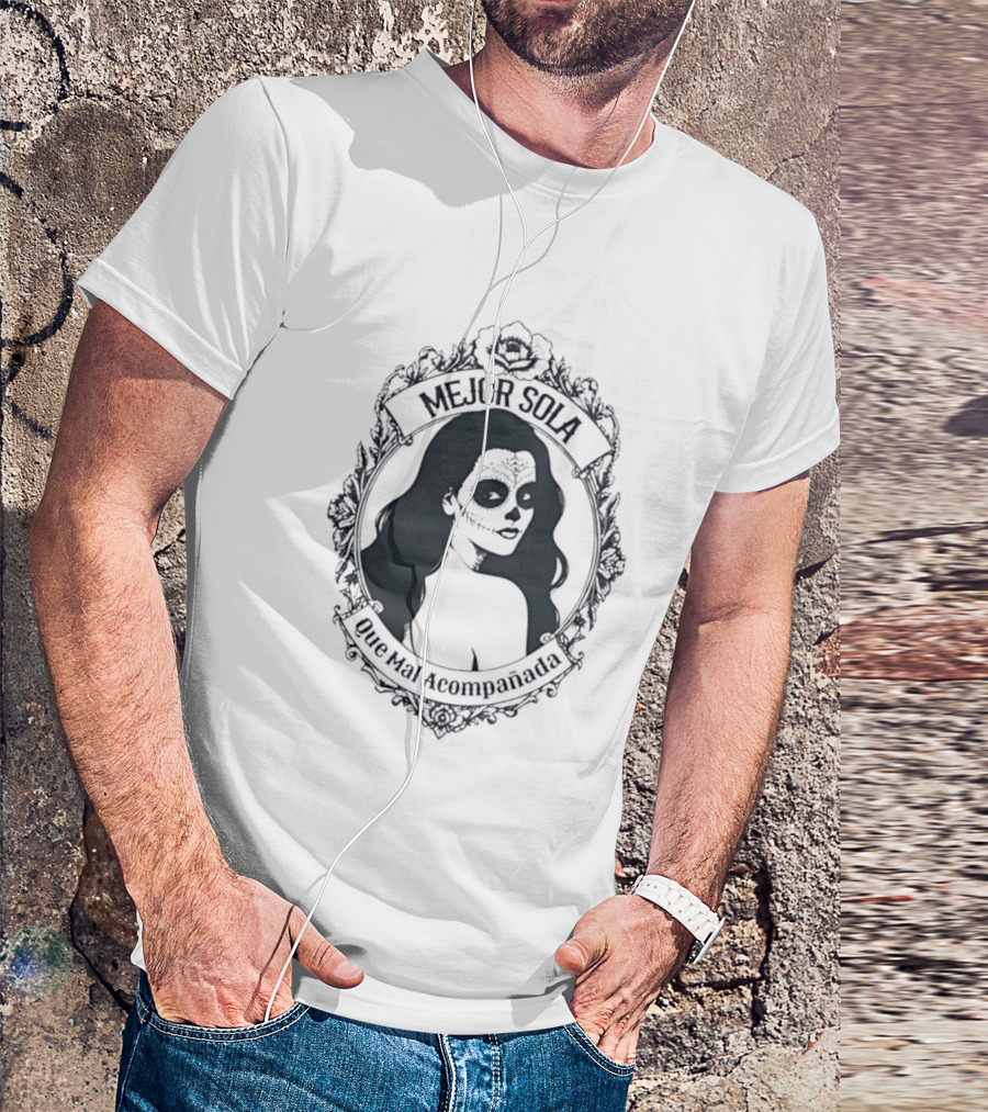 Mejor Sola Que Mal Acompanada Skull Woman Day Of The Dead T-Shirt