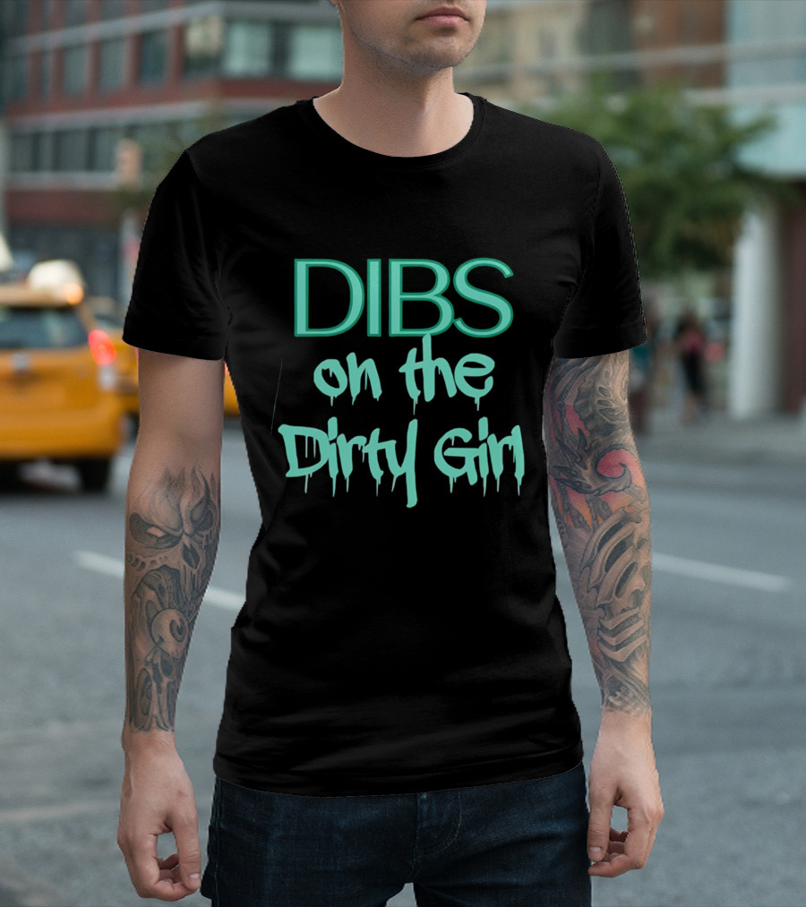 Dibs On The Dirty Girl Bold Block Text And Drip Style Font T-Shirt
