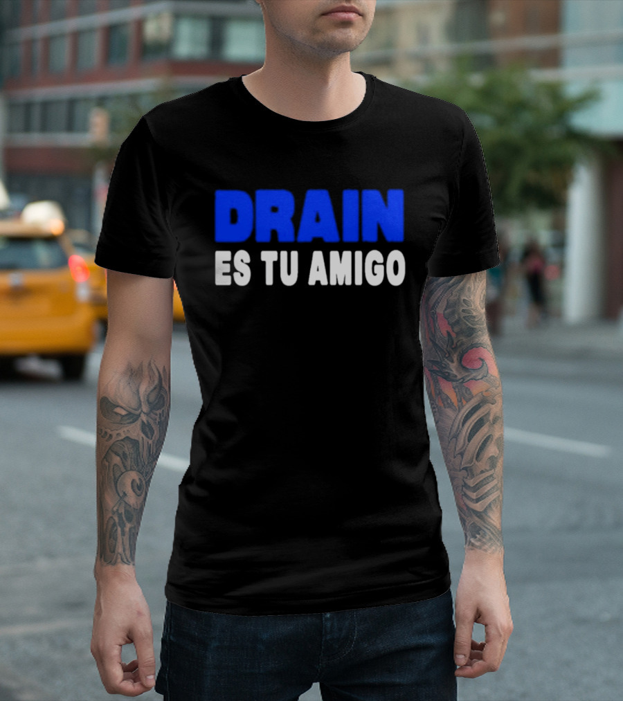 Drain Es Tu Amigo T-Shirt