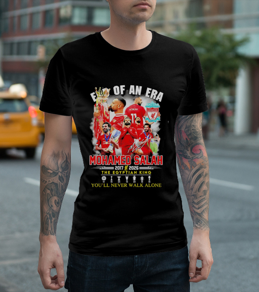 End Of An Era Liverpool Football Club Mohamed Salah 2017 2026 The Egyptian King You'll Never Walk Alone T-Shirt
