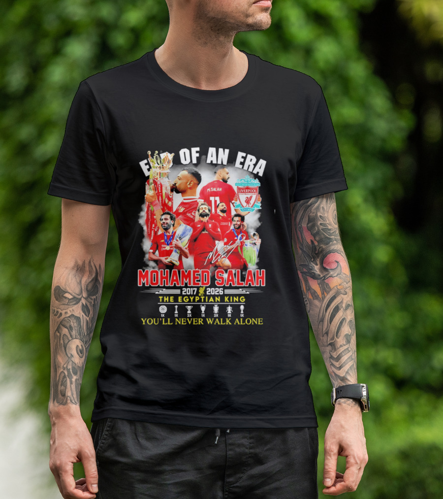 End Of An Era Liverpool Football Club Mohamed Salah 2017 2026 The Egyptian King You'll Never Walk Alone T-Shirt