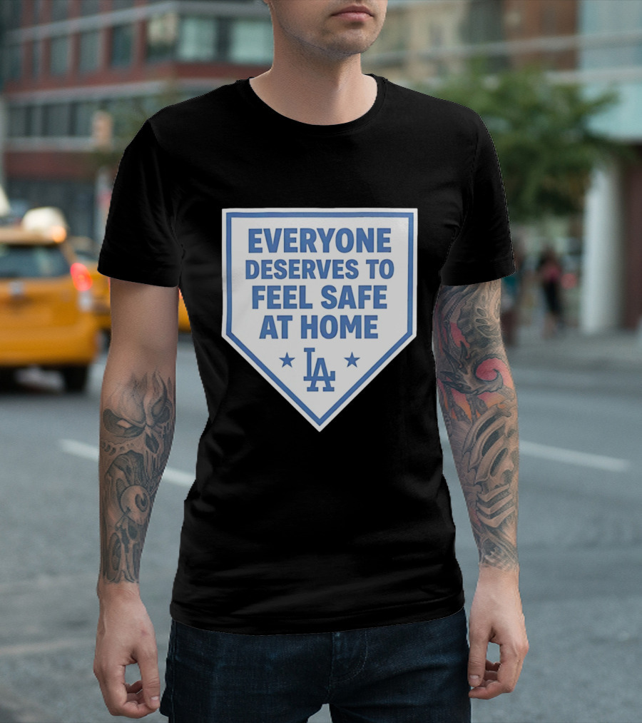 Los Angeles Dodgers Everyone Deserves To Feel Safe At Home LA Stars T-Shirt