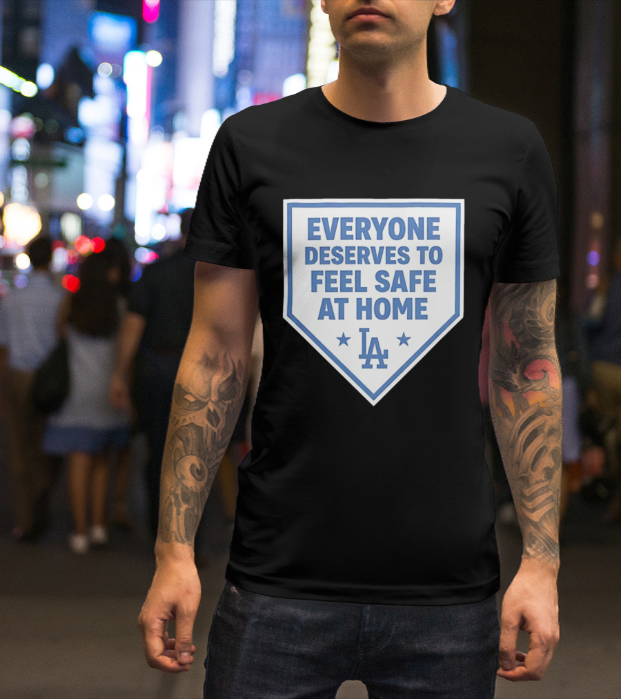 Los Angeles Dodgers Everyone Deserves To Feel Safe At Home LA Stars T-Shirt
