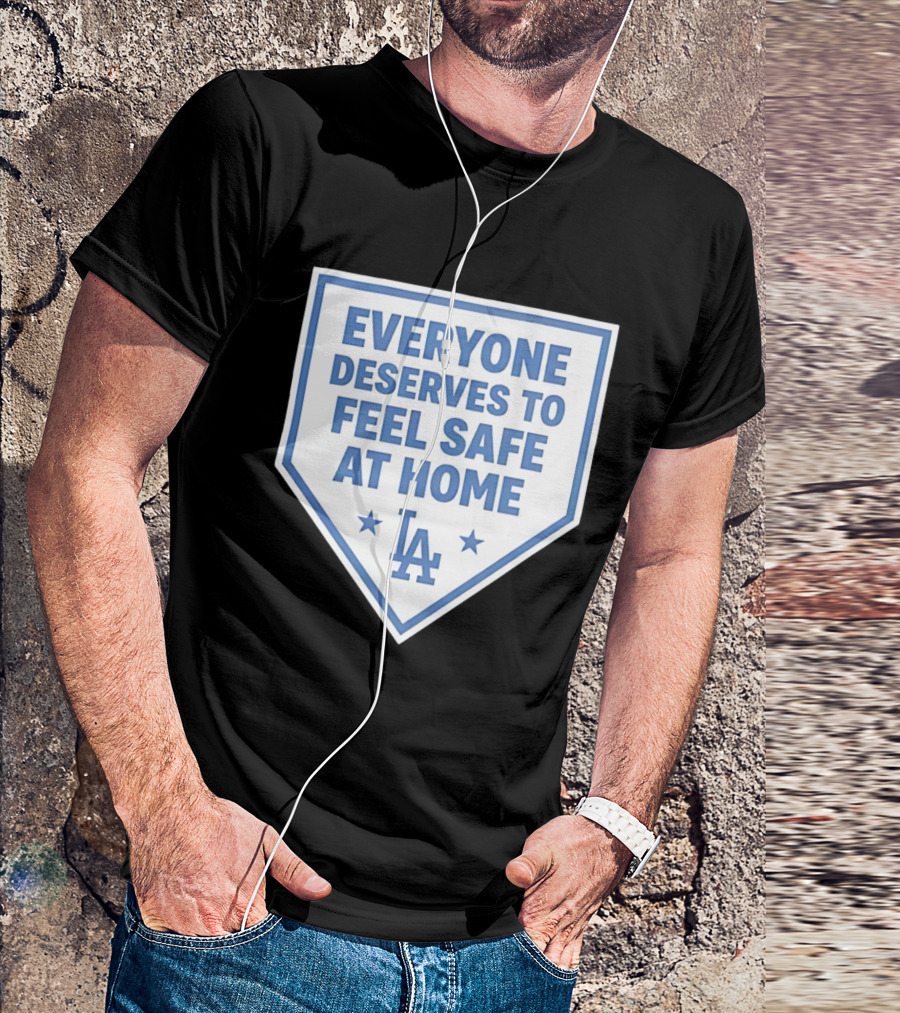 Los Angeles Dodgers Everyone Deserves To Feel Safe At Home LA Stars T-Shirt