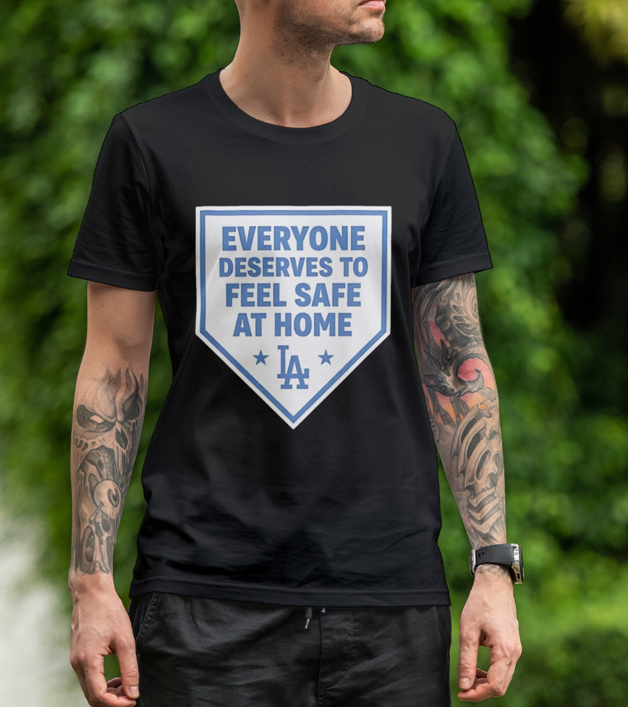 Los Angeles Dodgers Everyone Deserves To Feel Safe At Home LA Stars T-Shirt