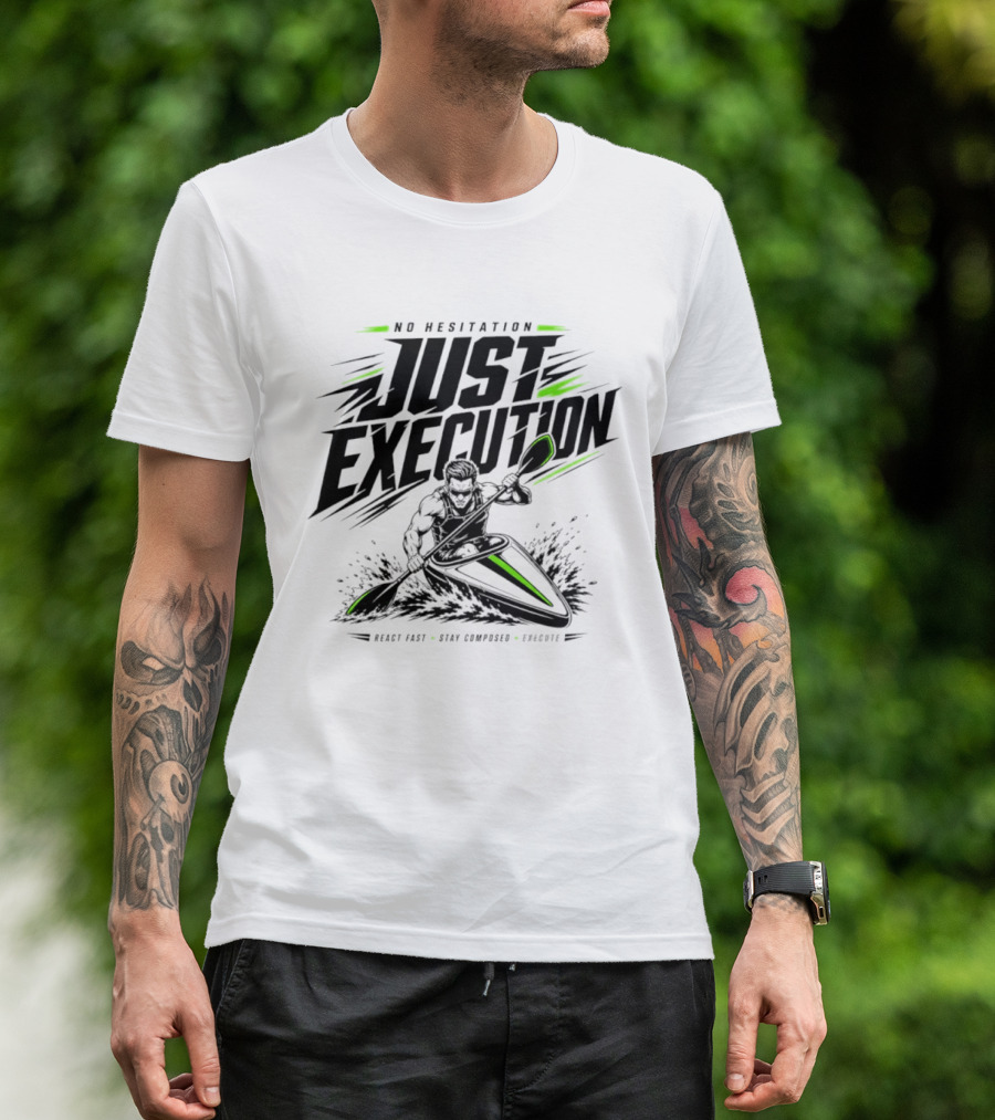 No Hesitation Just Execution React Fast Stay Composed Execute Kayak Paddle Adventure T-Shirt