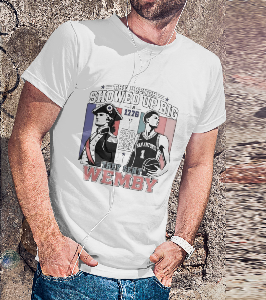 Spurs French Showed Up Big 1776 They Sent Wemby 250 Years Later T-Shirt